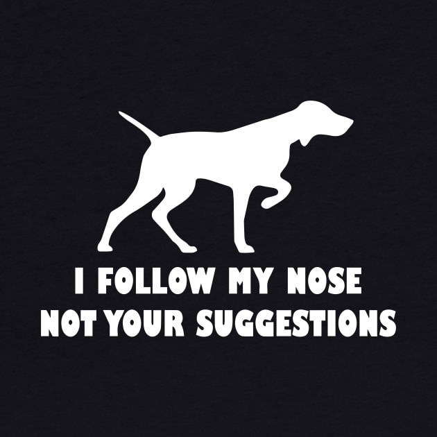 funny i follow my nose not your suggestions by spantshirt